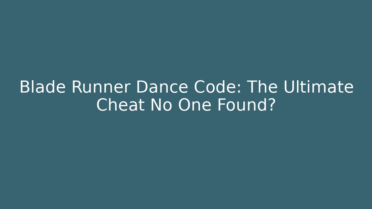 Blade Runner Dance Code: The Ultimate Cheat No One Found? - Critter Realm