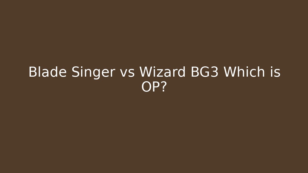 Blade Singer vs Wizard BG3 Which is OP?