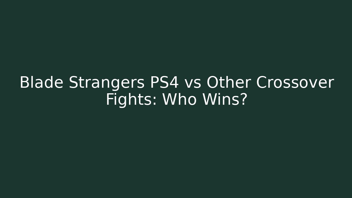 Blade Strangers PS4 vs Other Crossover Fights: Who Wins?