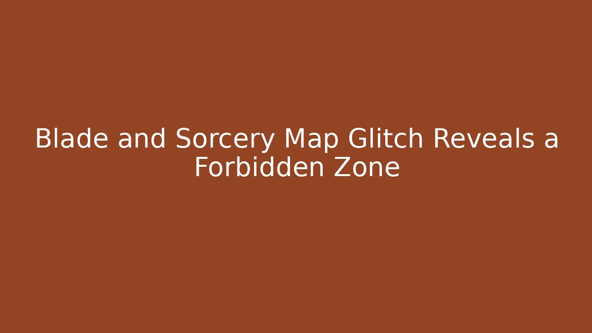 Blade and Sorcery Map Glitch Reveals a Forbidden Zone - Critter Realm
