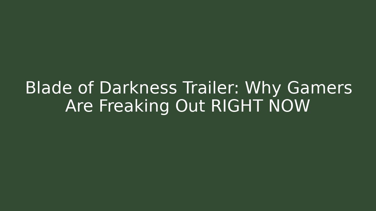 Blade of Darkness Trailer: Why Gamers Are Freaking Out RIGHT NOW