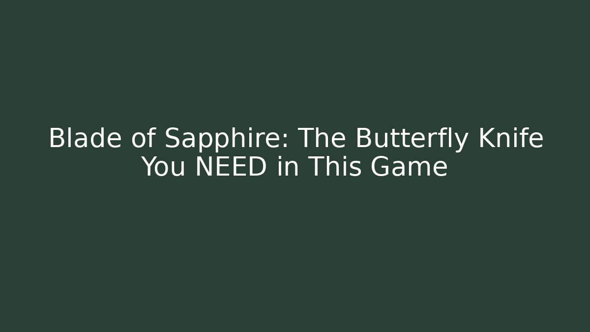 Blade of Sapphire: The Butterfly Knife You NEED in This Game