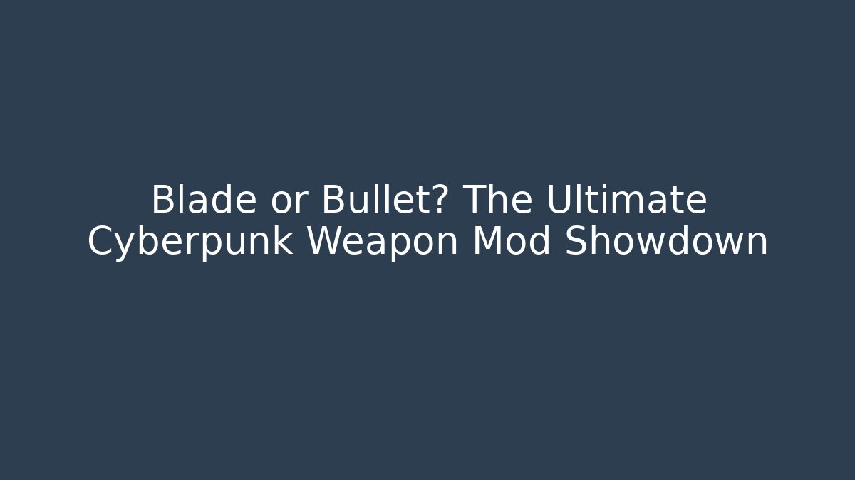 Blade or Bullet? The Ultimate Cyberpunk Weapon Mod Showdown - Critter Realm