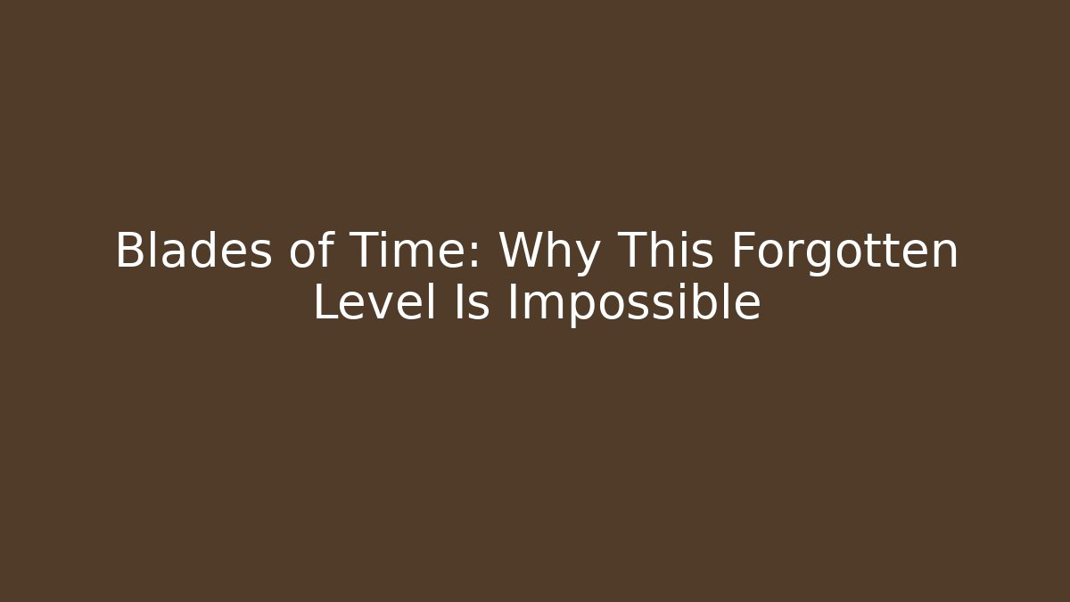 Blades of Time: Why This Forgotten Level Is Impossible - Critter Realm