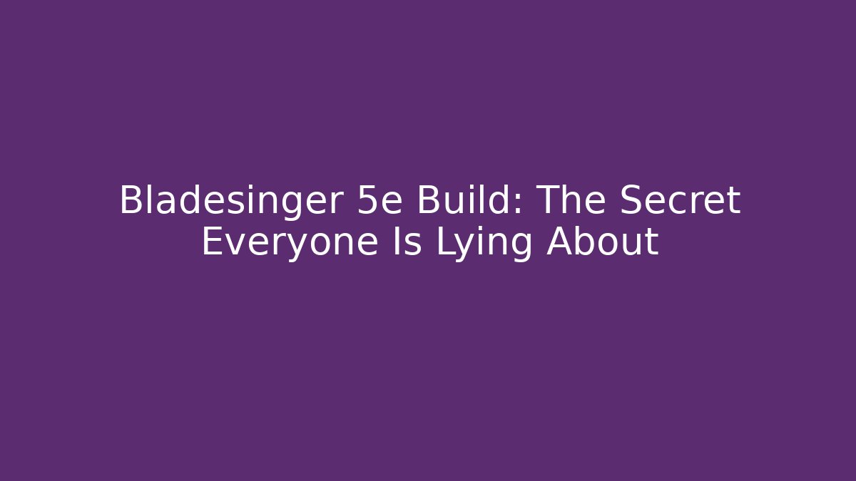 Bladesinger 5e Build: The Secret Everyone Is Lying About