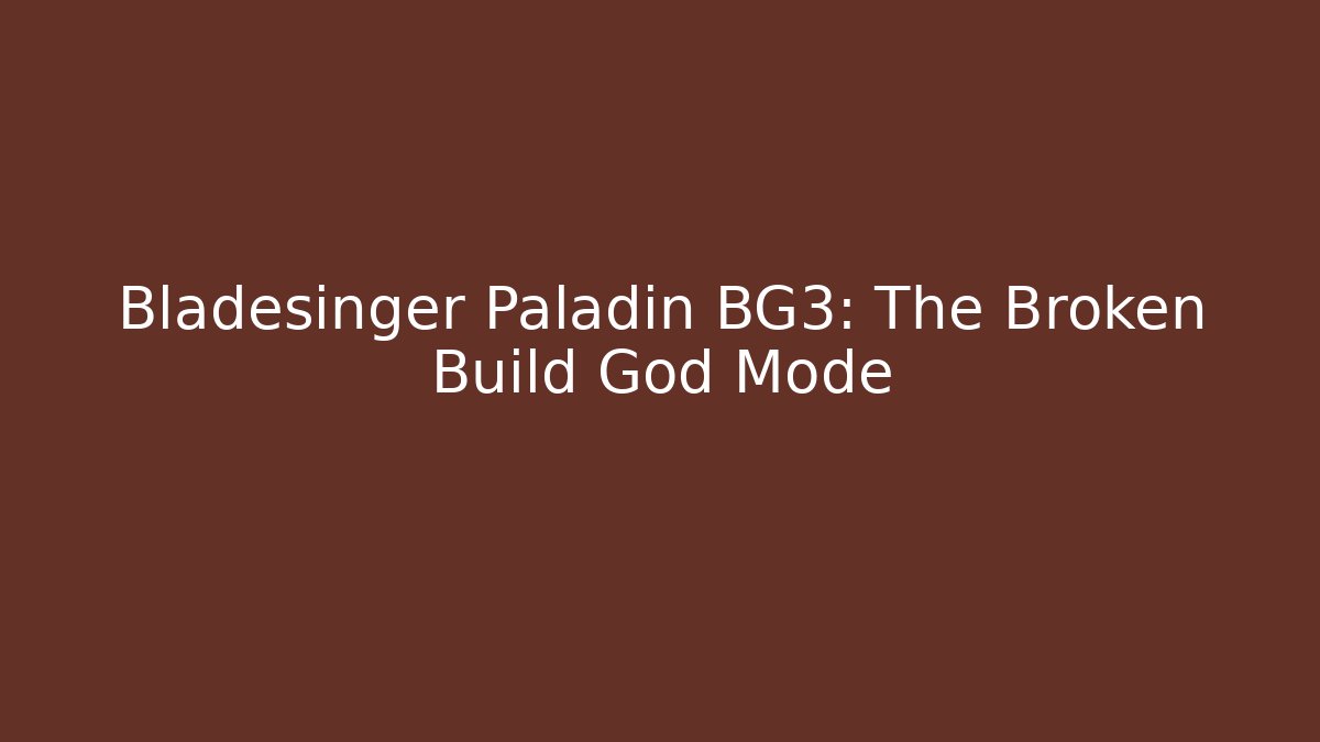 Bladesinger Paladin BG3: The Broken Build God Mode