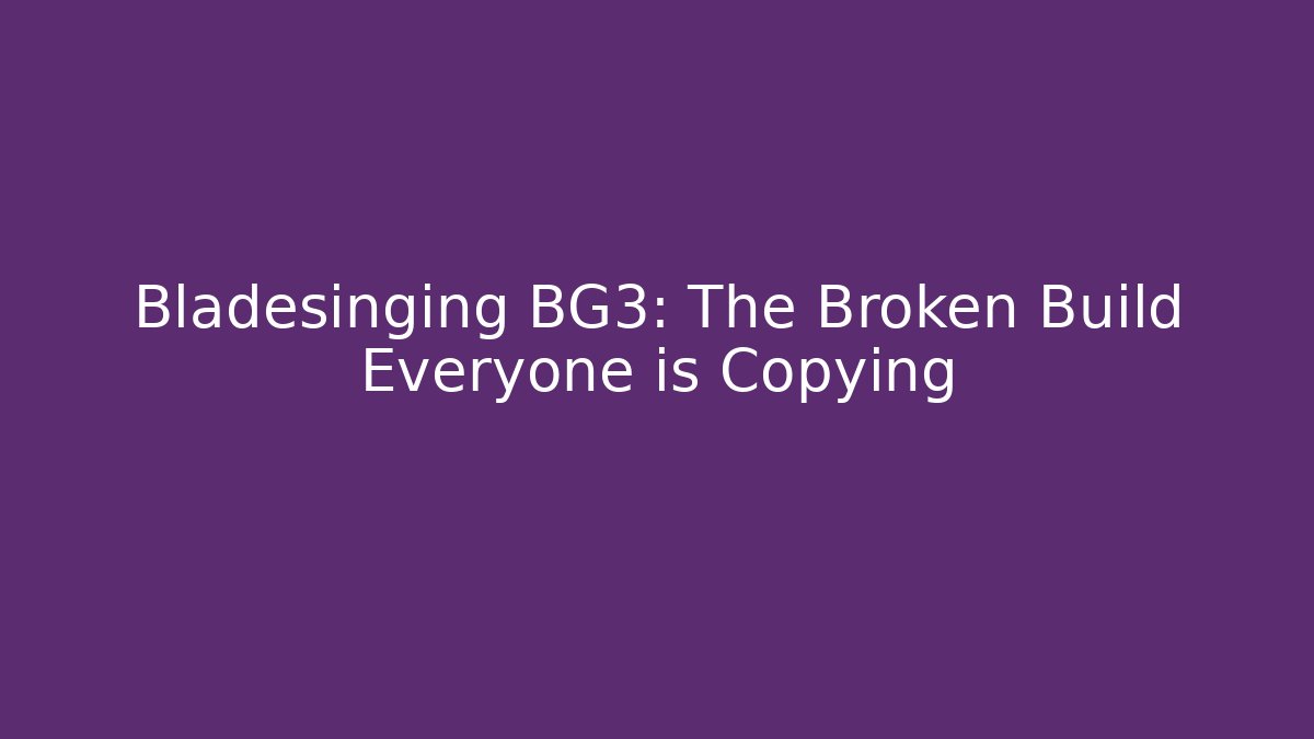 Bladesinging BG3: The Broken Build Everyone is Copying - Critter Realm