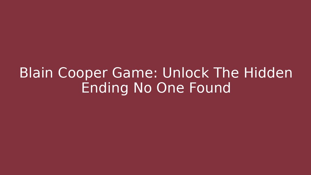 Blain Cooper Game: Unlock The Hidden Ending No One Found - Critter Realm