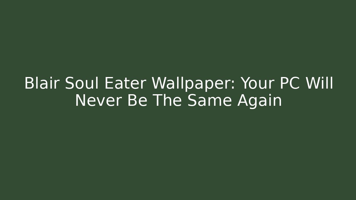 Blair Soul Eater Wallpaper: Your PC Will Never Be The Same Again