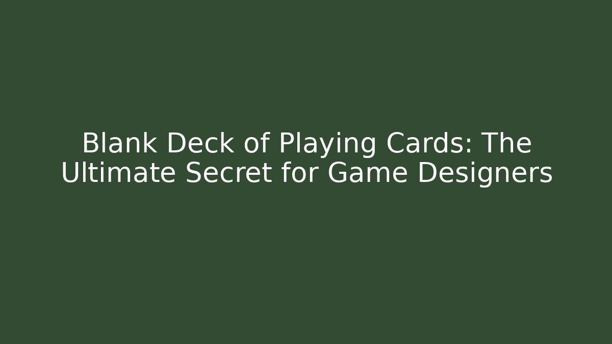 Blank Deck of Playing Cards: The Ultimate Secret for Game Designers - Critter Realm