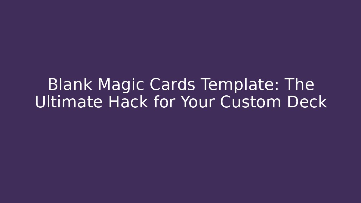Blank Magic Cards Template: The Ultimate Hack for Your Custom Deck