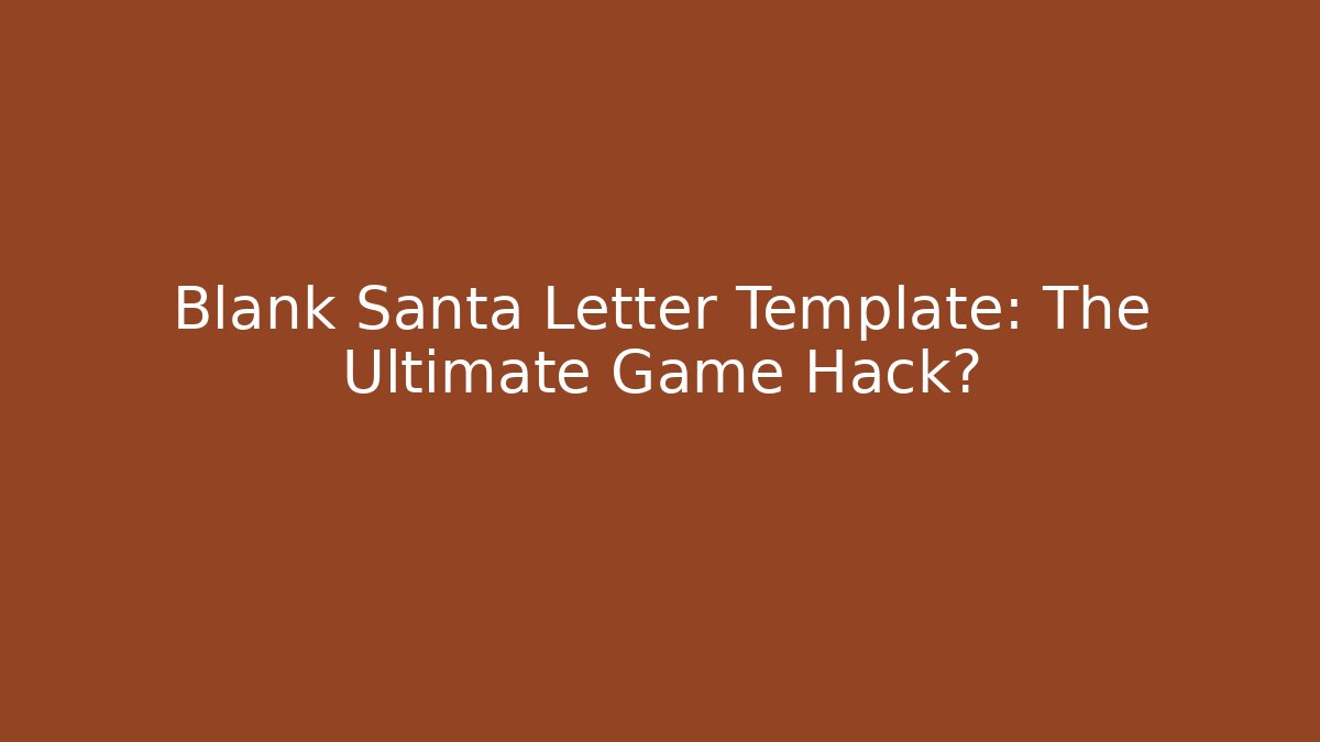 Blank Santa Letter Template: The Ultimate Game Hack? - Critter Realm