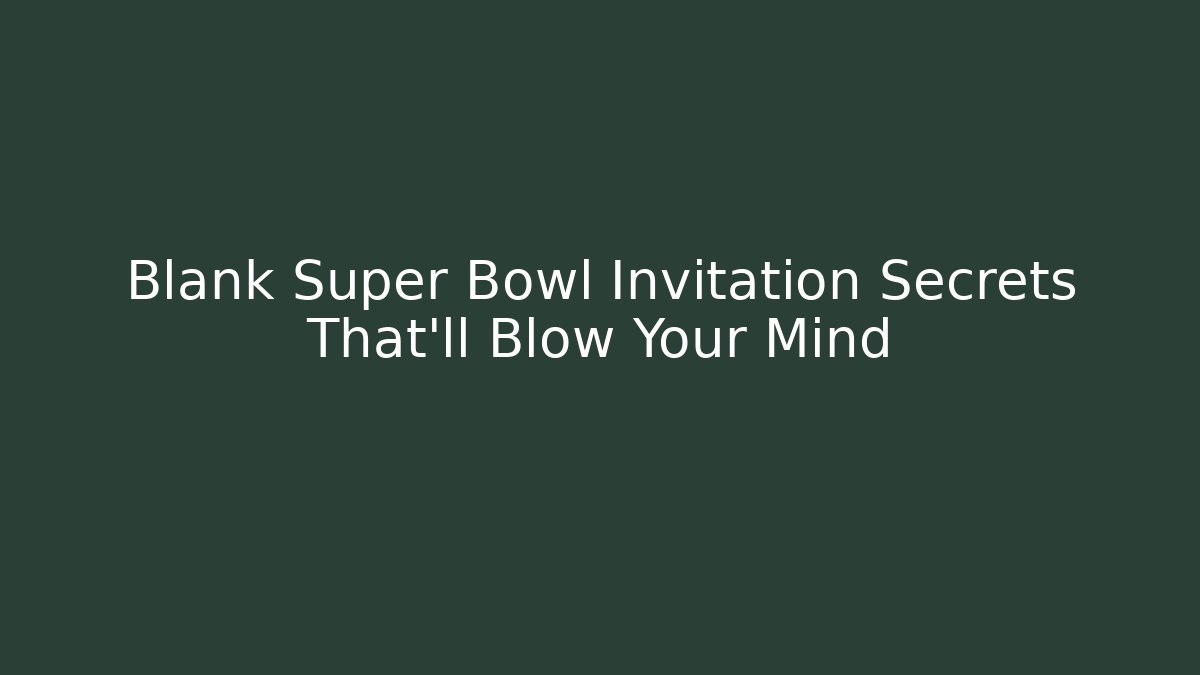 Blank Super Bowl Invitation Secrets That'll Blow Your Mind