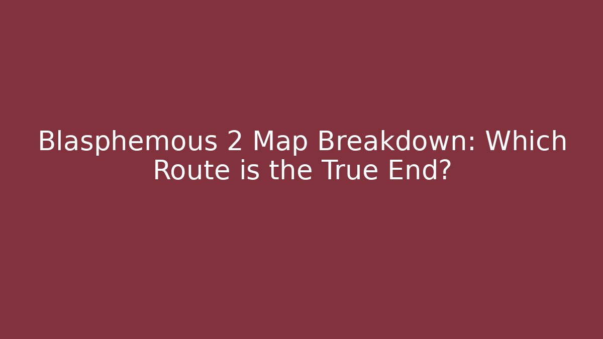 Blasphemous 2 Map Breakdown: Which Route is the True End?