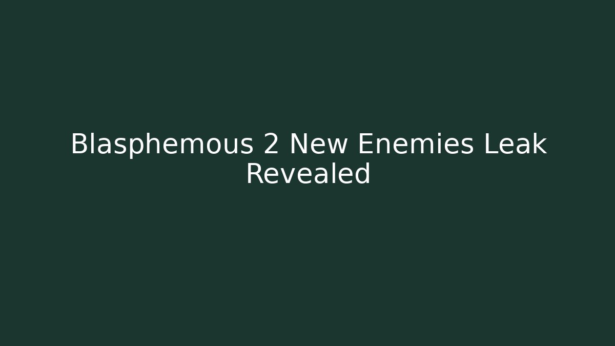 Blasphemous 2 New Enemies Leak Revealed
