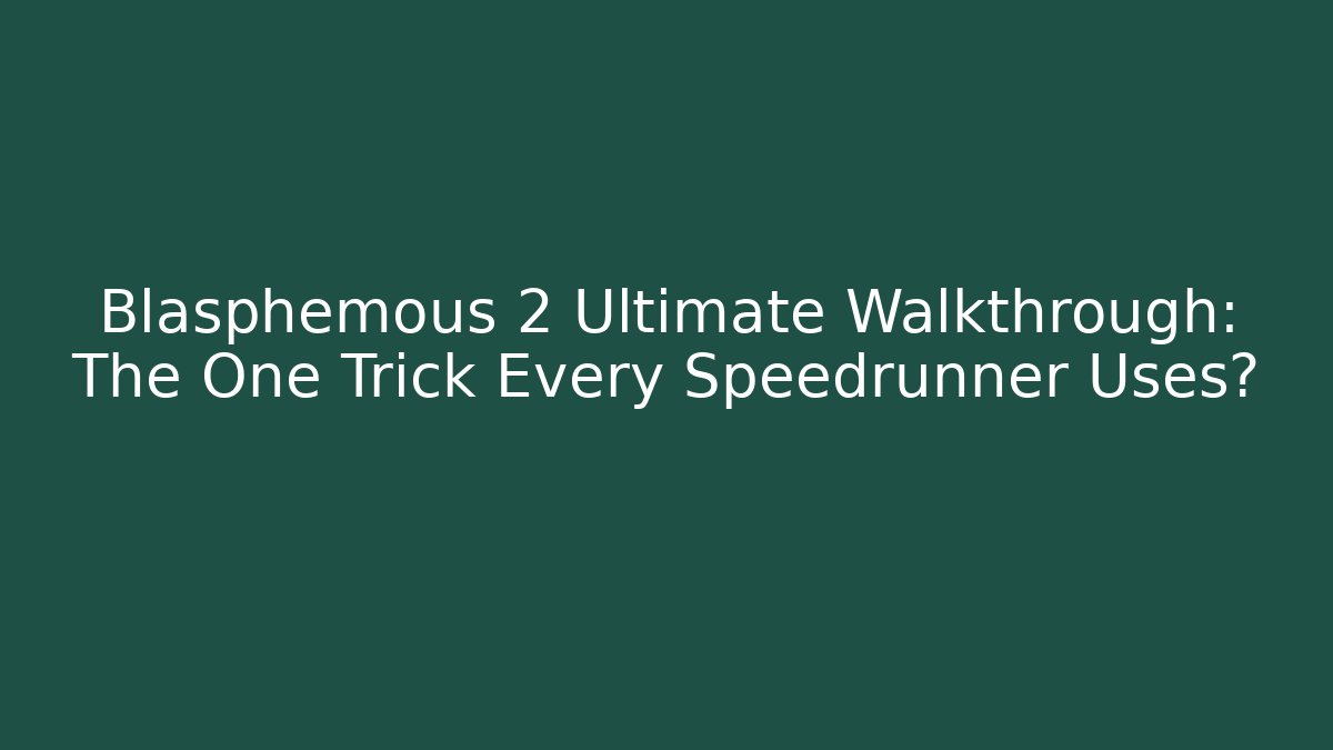 Blasphemous 2 Ultimate Walkthrough: The One Trick Every Speedrunner Uses? - Critter Realm