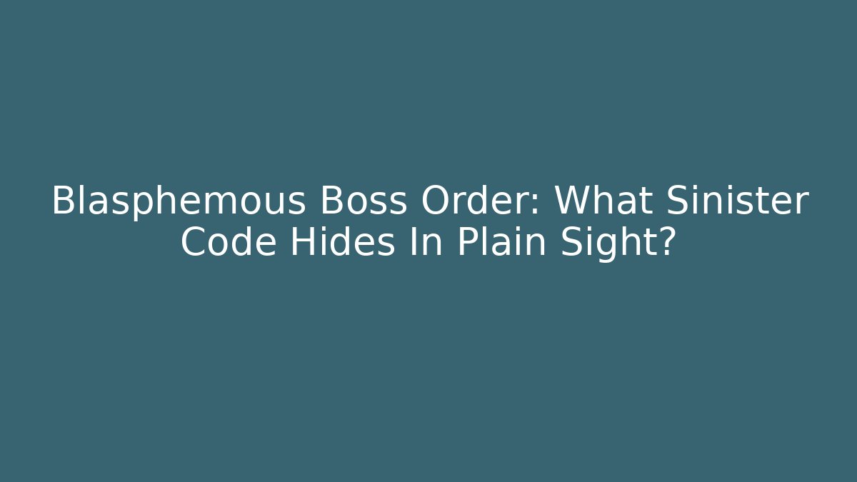 Blasphemous Boss Order: What Sinister Code Hides In Plain Sight?