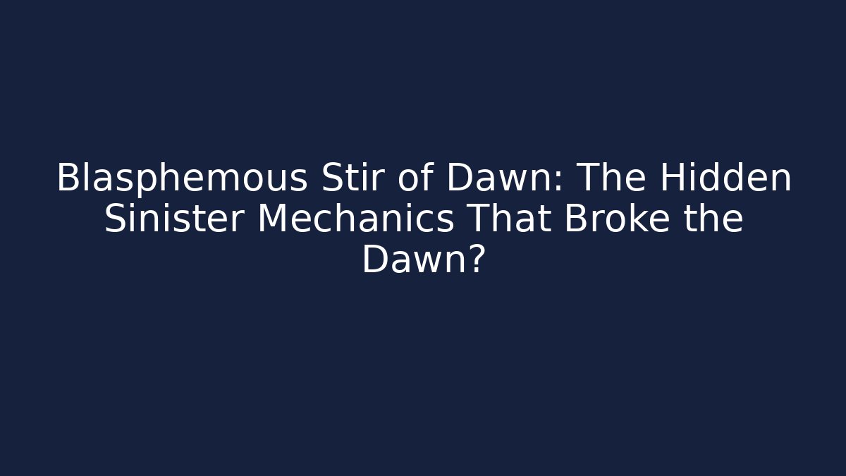Blasphemous Stir of Dawn: The Hidden Sinister Mechanics That Broke the Dawn?
