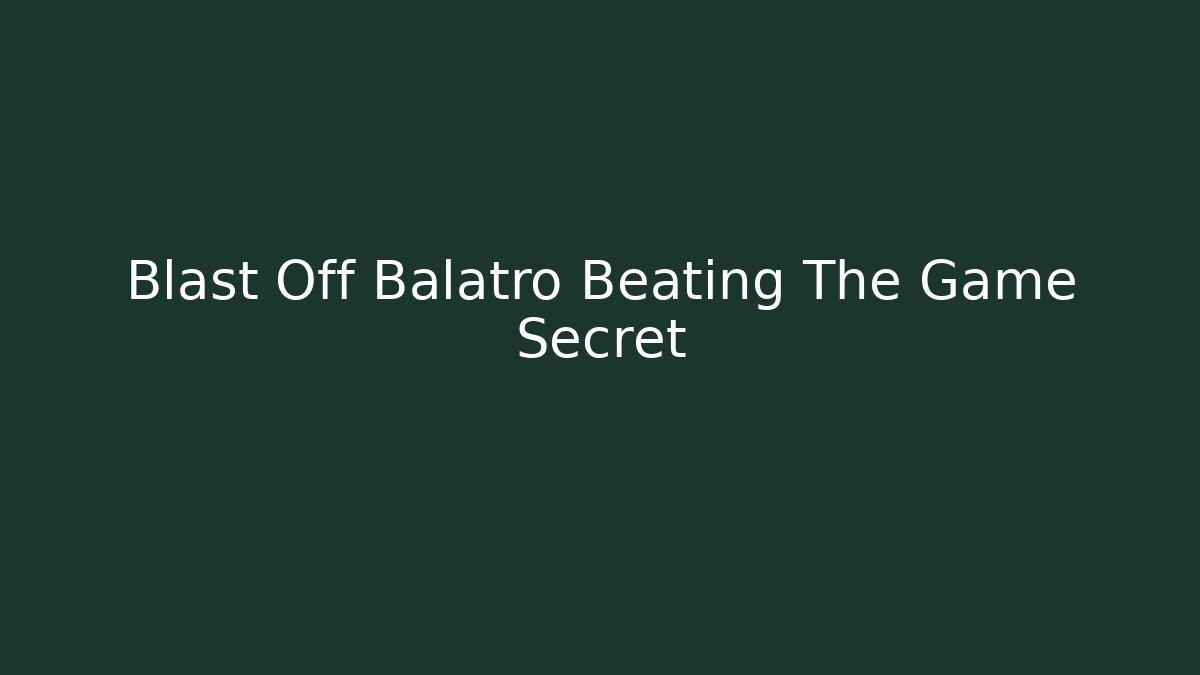 Blast Off Balatro Beating The Game Secret
