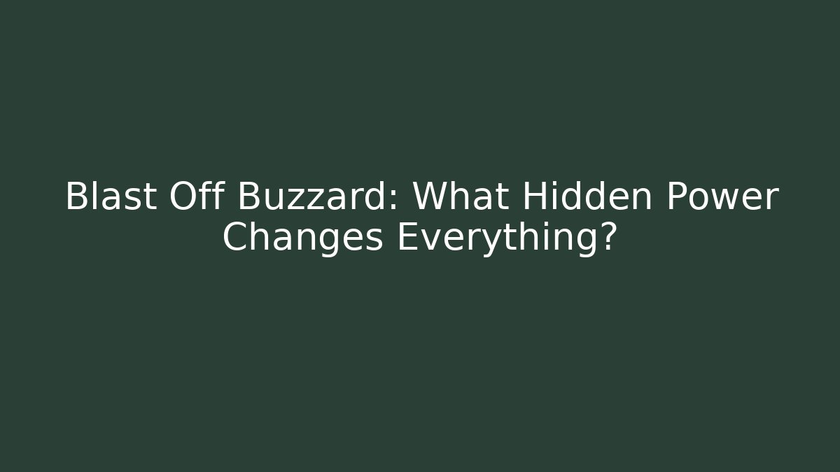 Blast Off Buzzard: What Hidden Power Changes Everything?