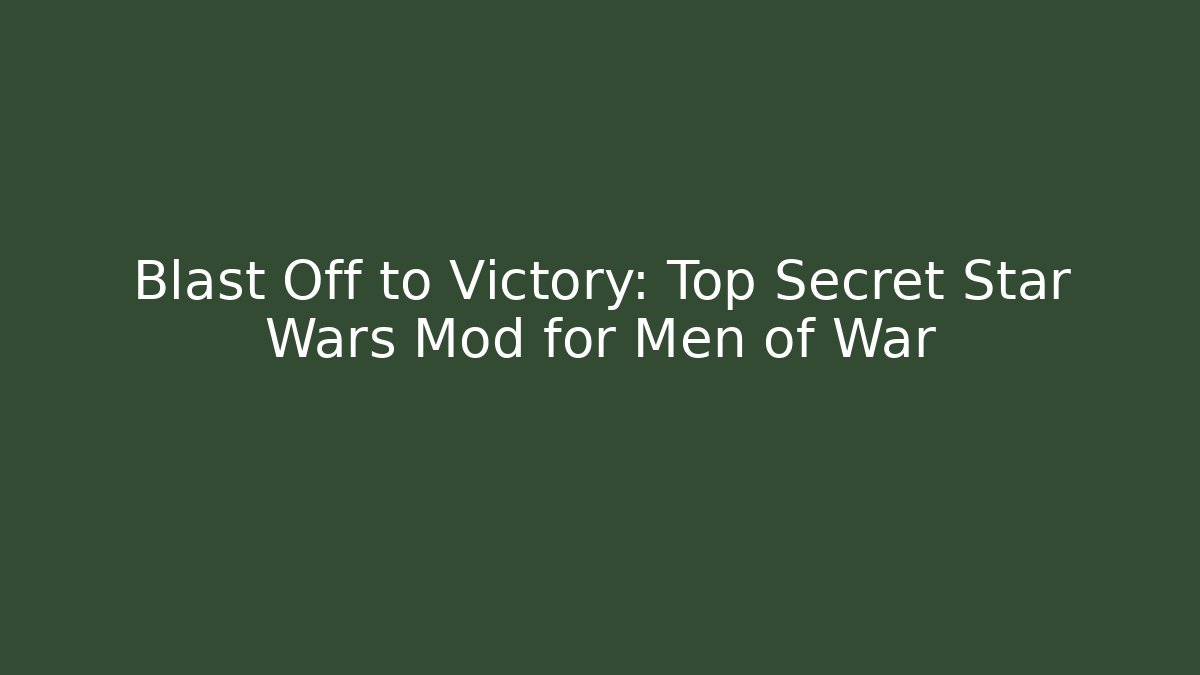 Blast Off to Victory: Top Secret Star Wars Mod for Men of War