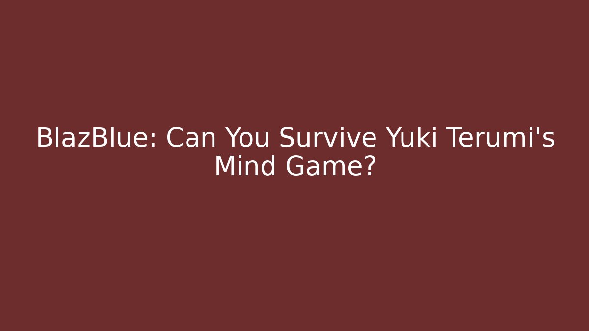 BlazBlue: Can You Survive Yuki Terumi's Mind Game?