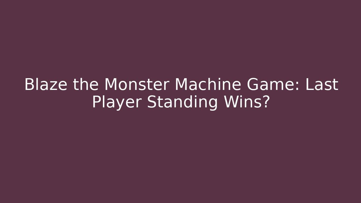 Blaze the Monster Machine Game: Last Player Standing Wins?