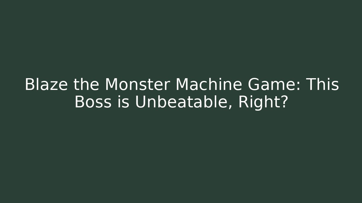 Blaze the Monster Machine Game: This Boss is Unbeatable, Right?