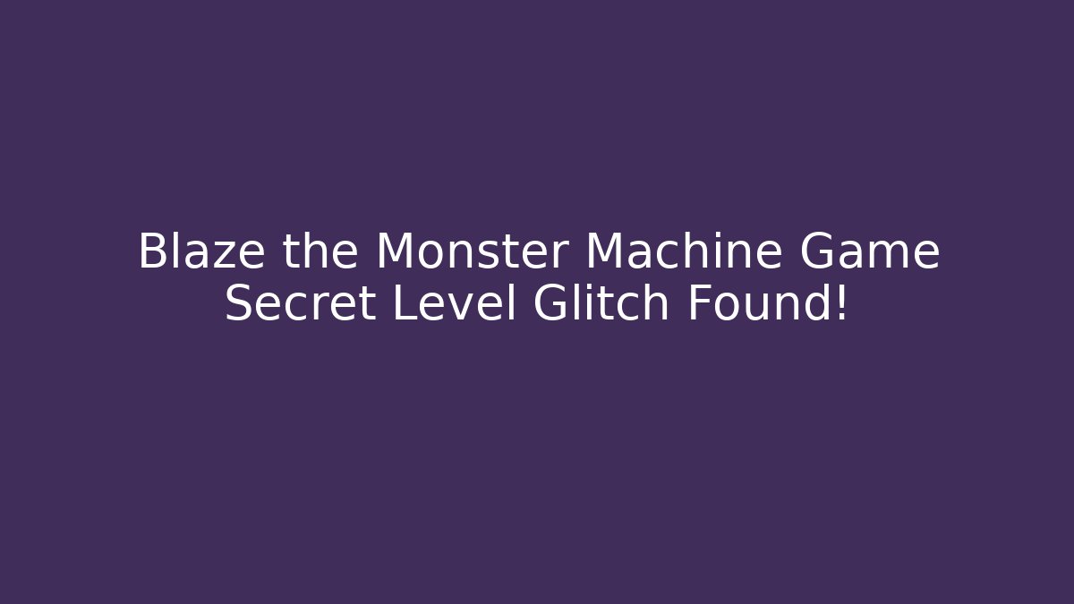 Blaze the Monster Machine Game Secret Level Glitch Found!