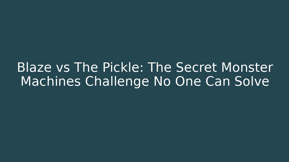 Blaze vs The Pickle: The Secret Monster Machines Challenge No One Can Solve