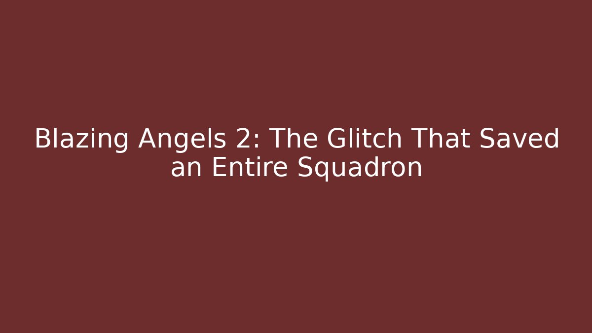 Blazing Angels 2: The Glitch That Saved an Entire Squadron