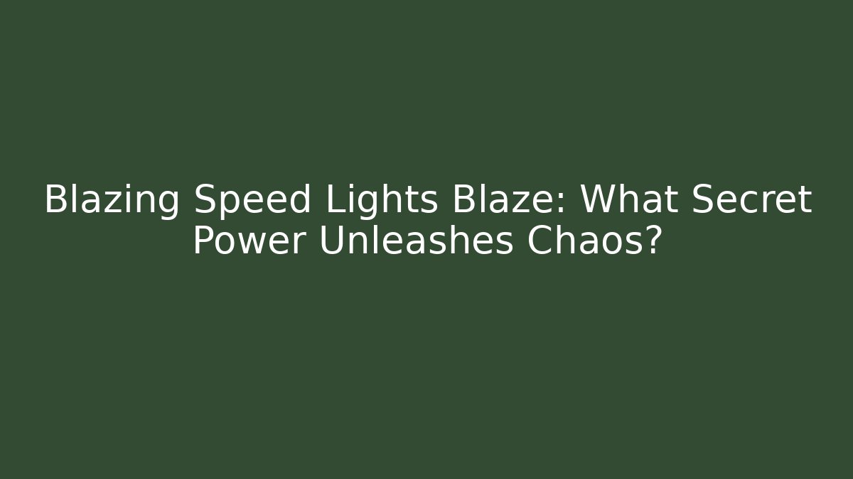 Blazing Speed Lights Blaze: What Secret Power Unleashes Chaos?