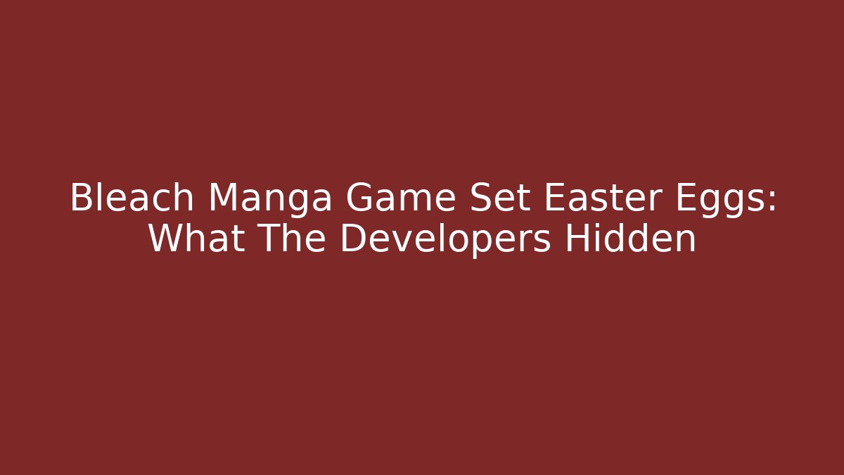 Bleach Manga Game Set Easter Eggs: What The Developers Hidden