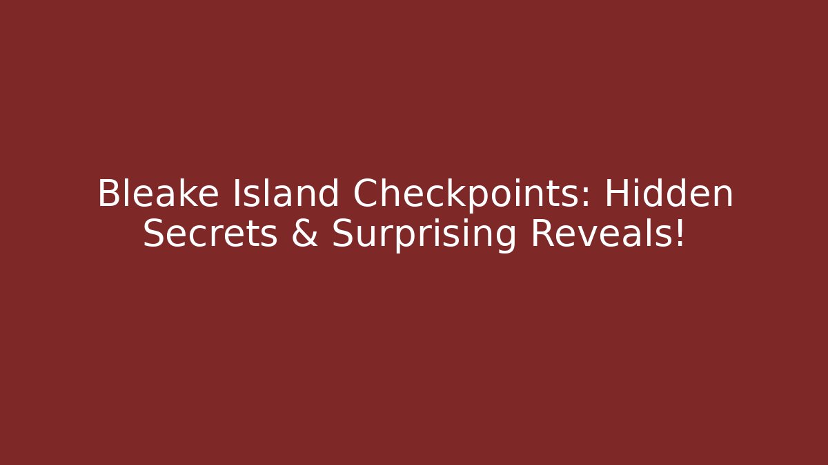 Bleake Island Checkpoints: Hidden Secrets & Surprising Reveals! - Critter Realm