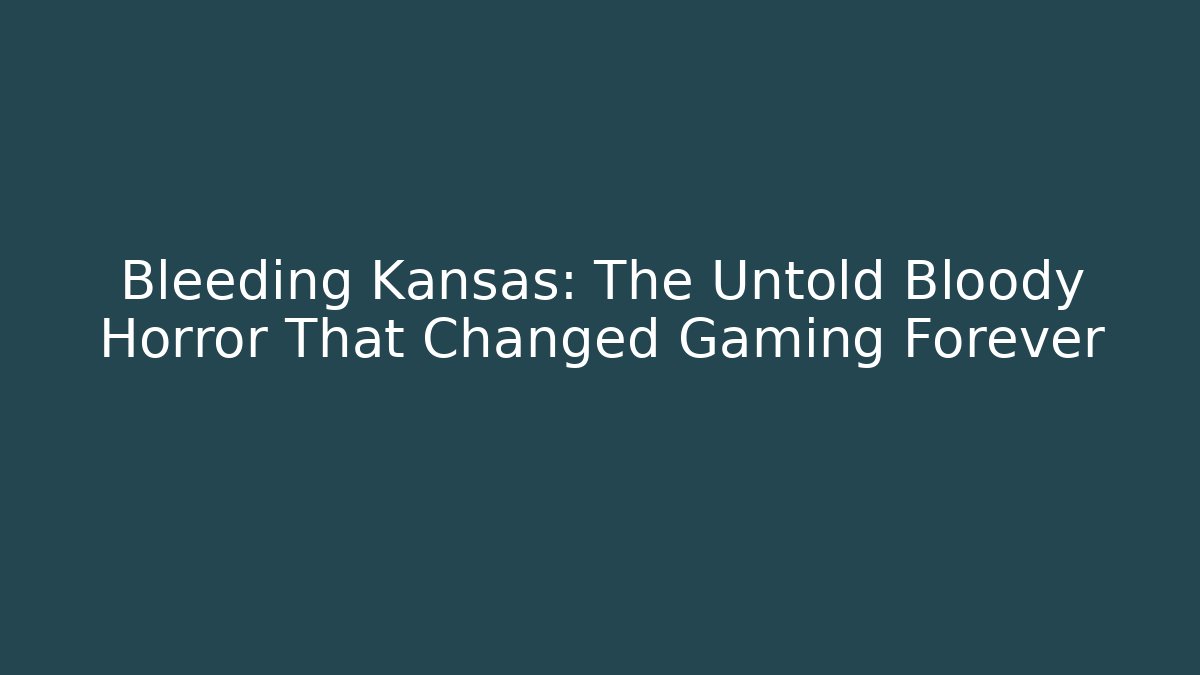 Bleeding Kansas: The Untold Bloody Horror That Changed Gaming Forever