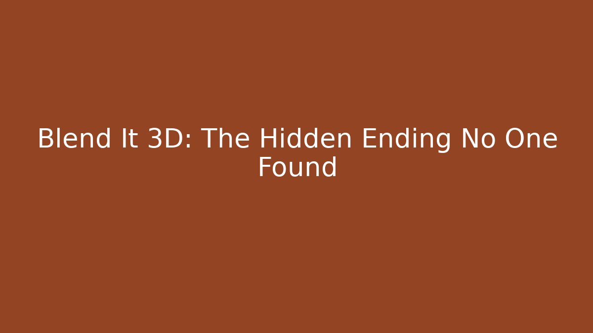 Blend It 3D: The Hidden Ending No One Found