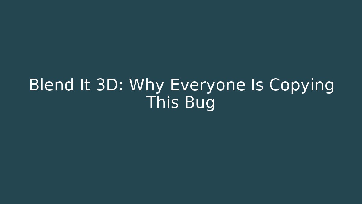 Blend It 3D: Why Everyone Is Copying This Bug