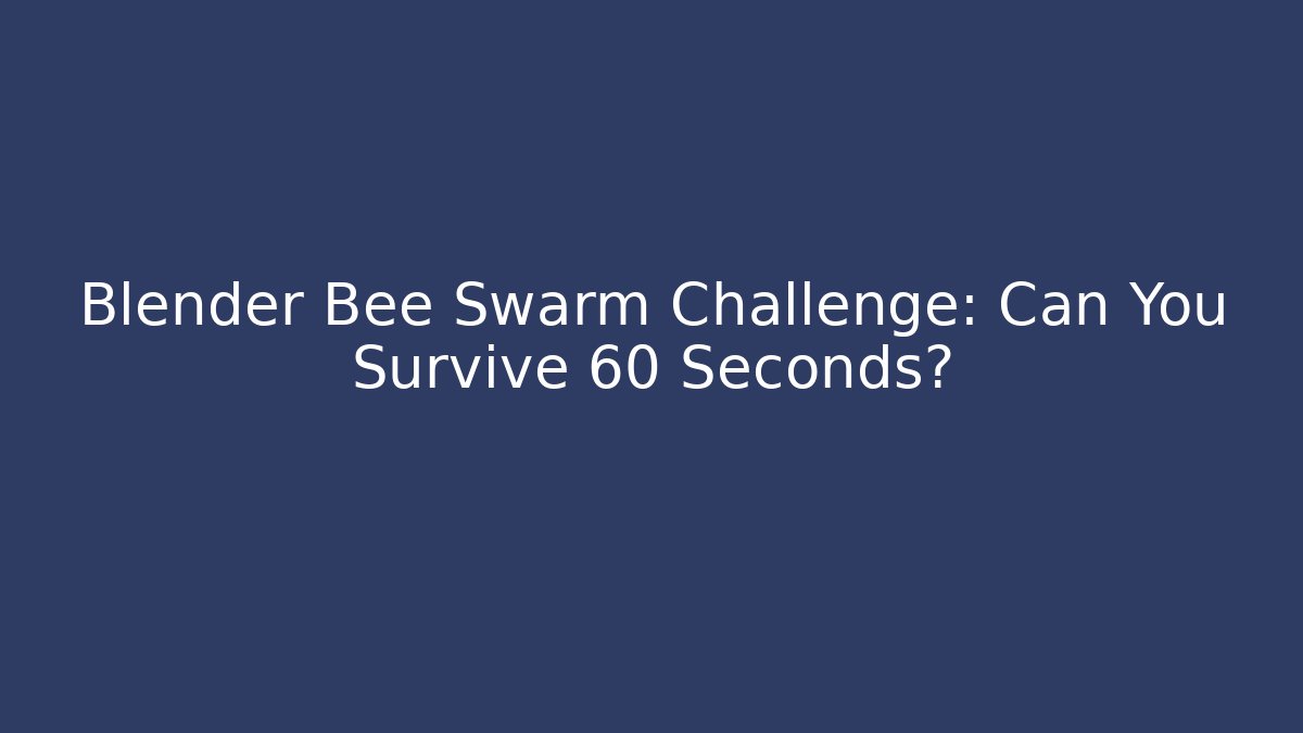 Blender Bee Swarm Challenge: Can You Survive 60 Seconds?