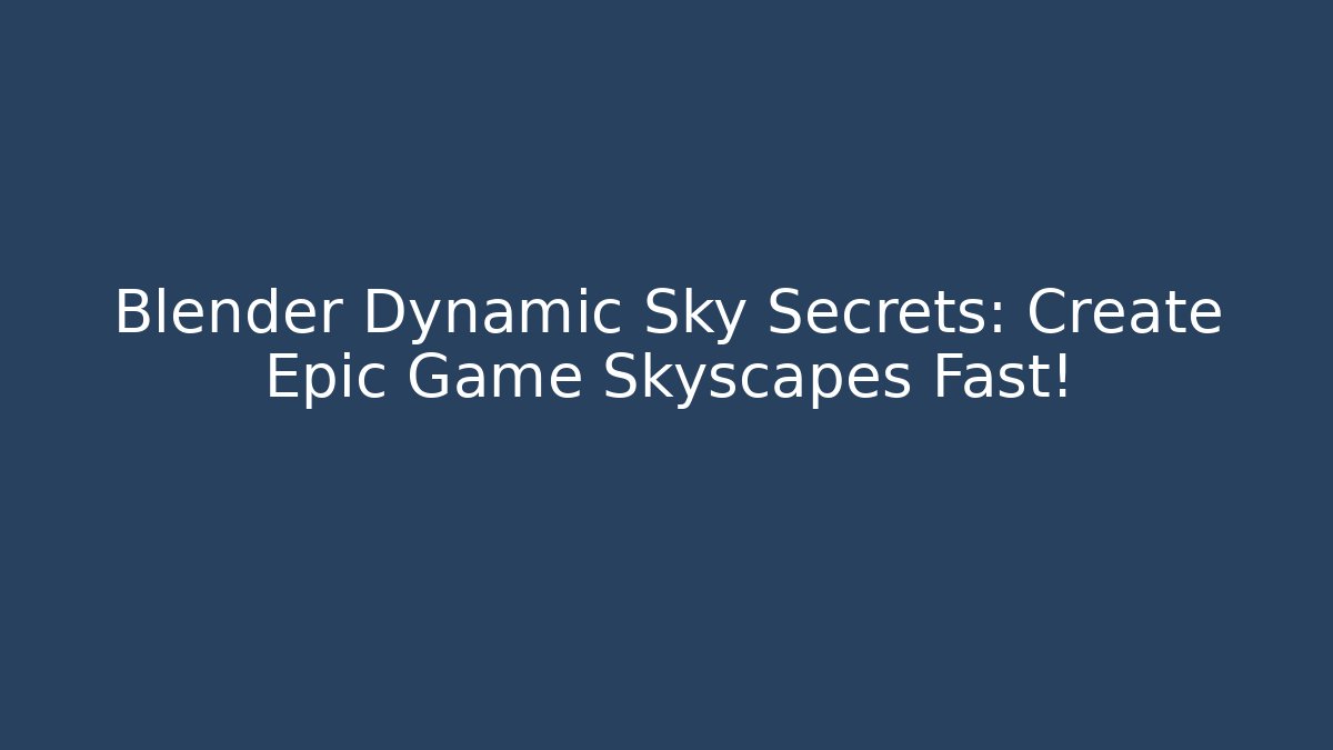 Blender Dynamic Sky Secrets: Create Epic Game Skyscapes Fast!