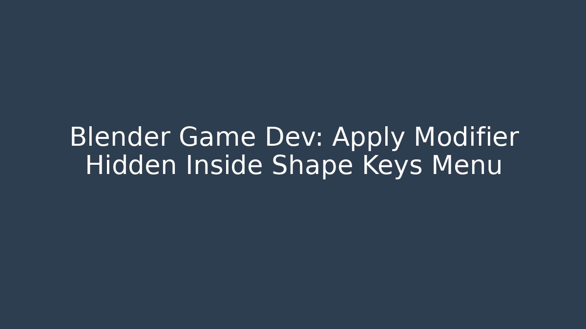 Blender Game Dev: Apply Modifier Hidden Inside Shape Keys Menu - Critter Realm