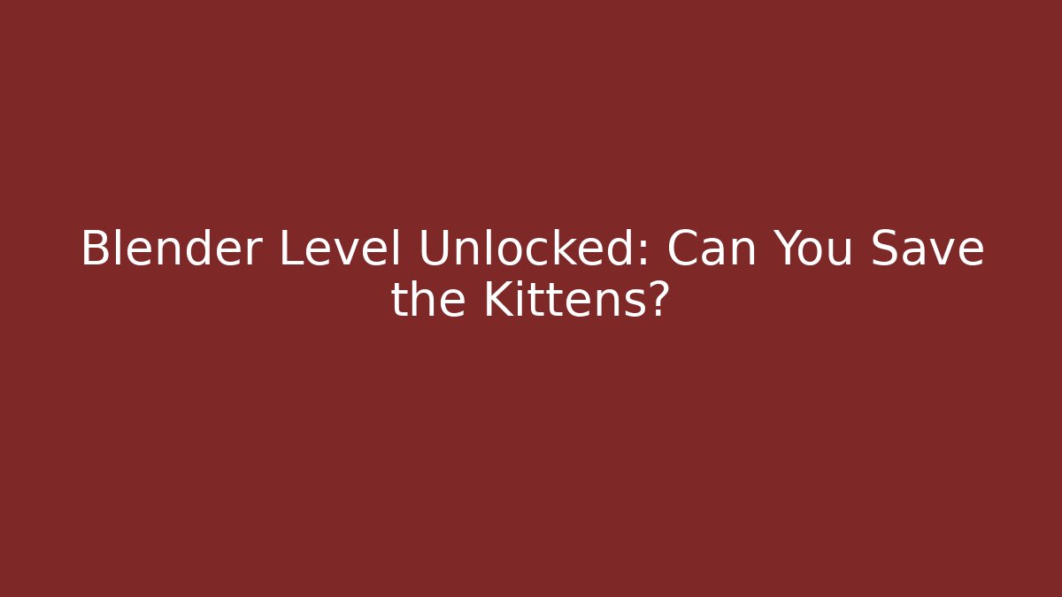 Blender Level Unlocked: Can You Save the Kittens? - Critter Realm