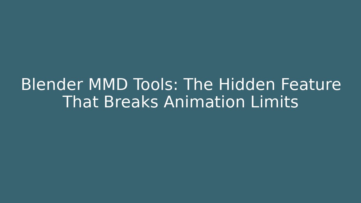 Blender MMD Tools: The Hidden Feature That Breaks Animation Limits