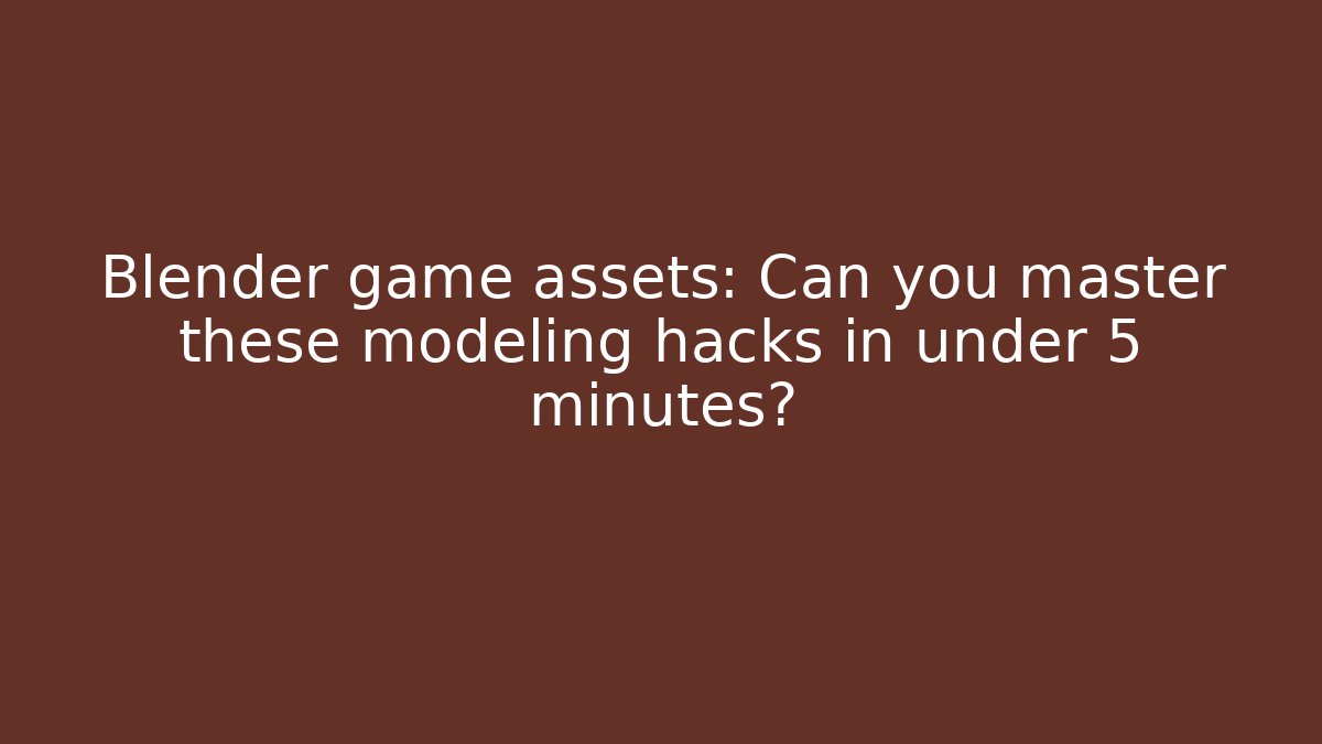 Blender game assets: Can you master these modeling hacks in under 5 minutes?