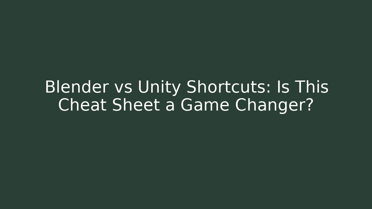 Blender vs Unity Shortcuts: Is This Cheat Sheet a Game Changer?