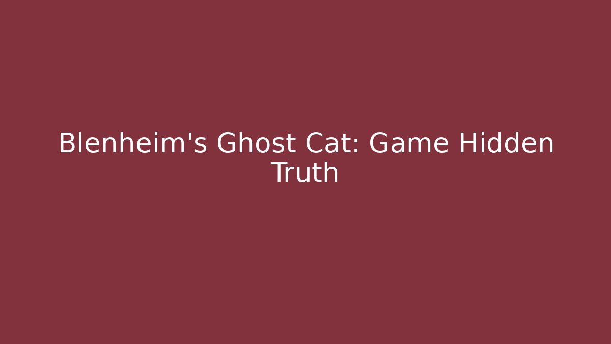 Blenheim's Ghost Cat: Game Hidden Truth