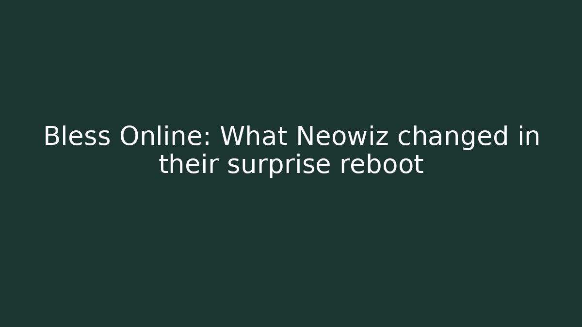 Bless Online: What Neowiz changed in their surprise reboot