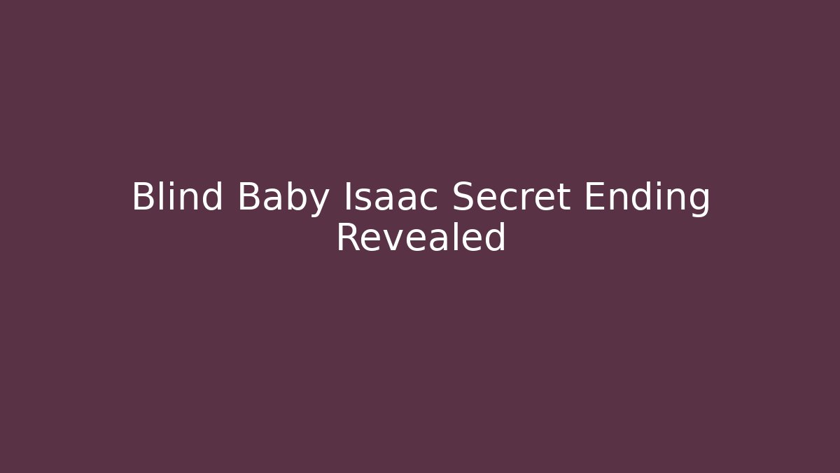 Blind Baby Isaac Secret Ending Revealed