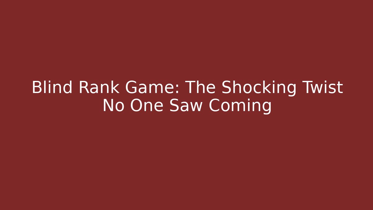 Blind Rank Game: The Shocking Twist No One Saw Coming - Critter Realm