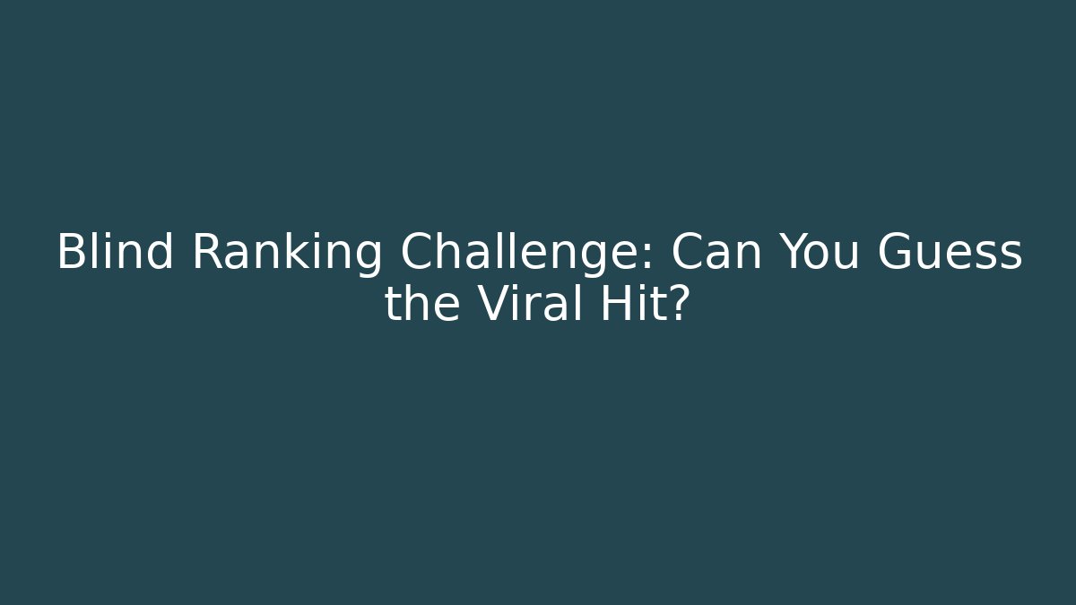 Blind Ranking Challenge: Can You Guess the Viral Hit? - Critter Realm