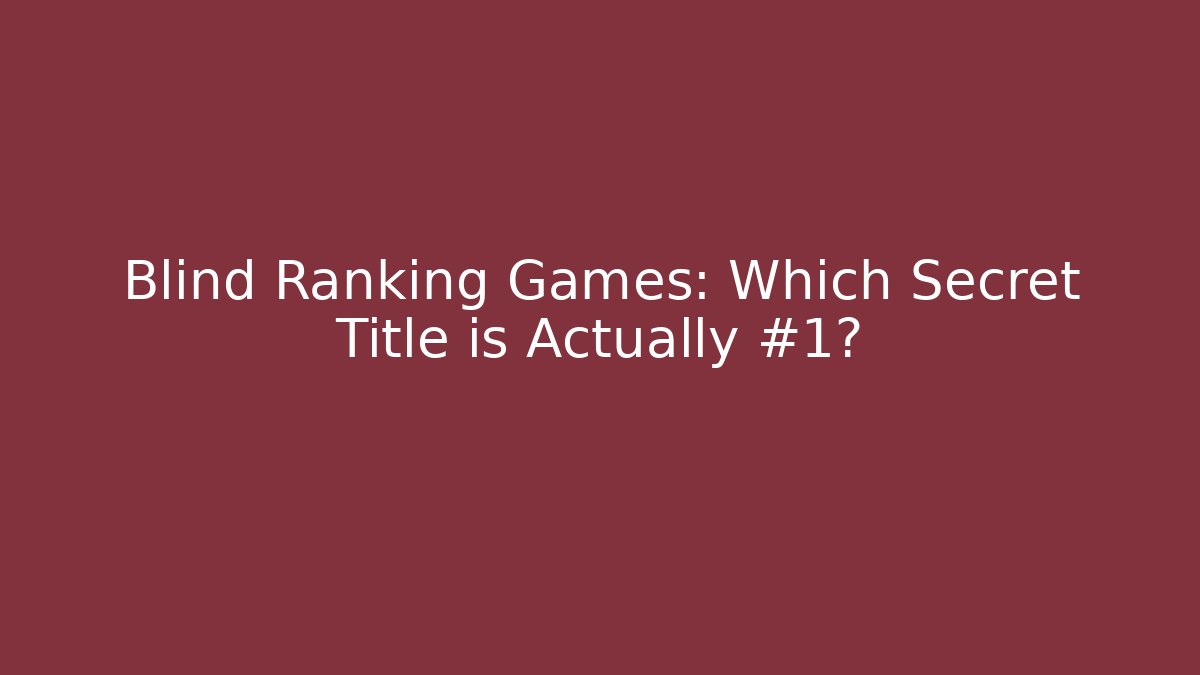 Blind Ranking Games: Which Secret Title is Actually #1?